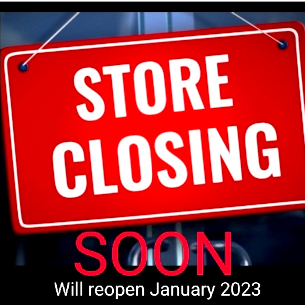 Store Closing Dec. 20, 2022. Reopens January 2023.